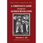 A Christian's Guide Through the Gender Revolution: Gender, Cisgender, Transgender, and Intersex - Hardcover