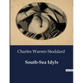 South-Sea Idyls: Explorations and Encounters in the South Seas