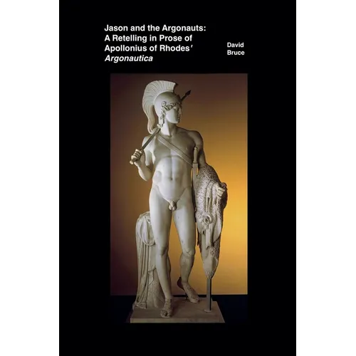 Jason and the Argonauts: A Retelling in Prose of Apollonius of Rhodes' Argonautica