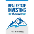Real Estate Investing: The Creative Way
