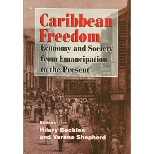Caribbean Freedom: Economy and Society from Emancipation to the Present
