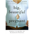 Big, Beautiful, and Pregnant: Expert Advice and Comforting Wisdom for the Expecting Plus-Size Woman