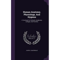 Human Anatomy, Physiology, And Hygiene: A Text-book For Schools, Academies, Colleges, And Families