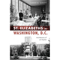 St. Elizabeths in Washington, D.C.: Architecture of an Asylum
