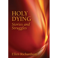 Holy Dying: Stories and Struggles