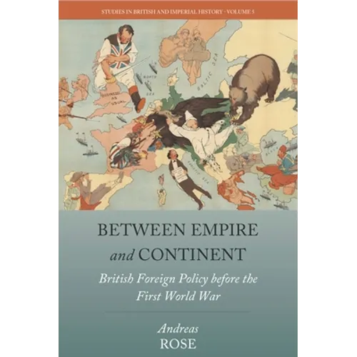Between Empire and Continent: British Foreign Policy Before the First World War