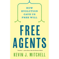 Free Agents: How Evolution Gave Us Free Will