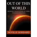 Out of This World (Reshape Your Future by Using Your Imagination)