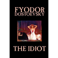 The Idiot by Fyodor Mikhailovich Dostoevsky, Fiction, Classics