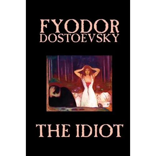 The Idiot by Fyodor Mikhailovich Dostoevsky, Fiction, Classics