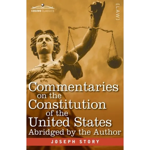 Commentaries on the Constitution of the United States: with a Preliminary Review of the Constitutional History of the Colonies and States Before the A