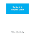 The Life of Sir Humphrey Gilbert, England's First Empire Builder