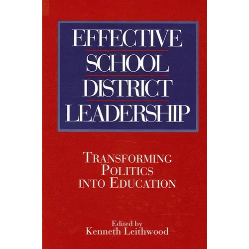 Effective School District Leadership: Transforming Politics into Education