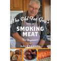 The Old Fat Guy's Guide to Smoking Meat for Beginners