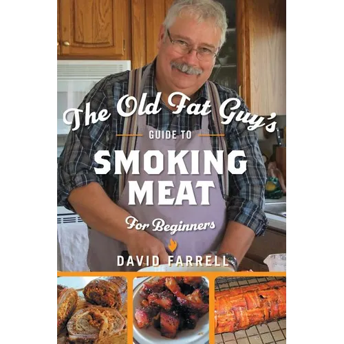 The Old Fat Guy's Guide to Smoking Meat for Beginners