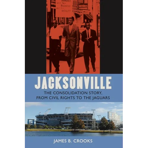 Jacksonville: The Consolidation Story, from Civil Rights to the Jaguars