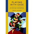 Playing with Ease: A Healthy Approach to Guitar Technique