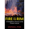 Fire on the Rim: A Firefighter's Season at the Grand Canyon