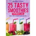 25 Tasty Smoothies for Weight Loss: Meal replacement shake recipes, smoothie shakes to lose weight