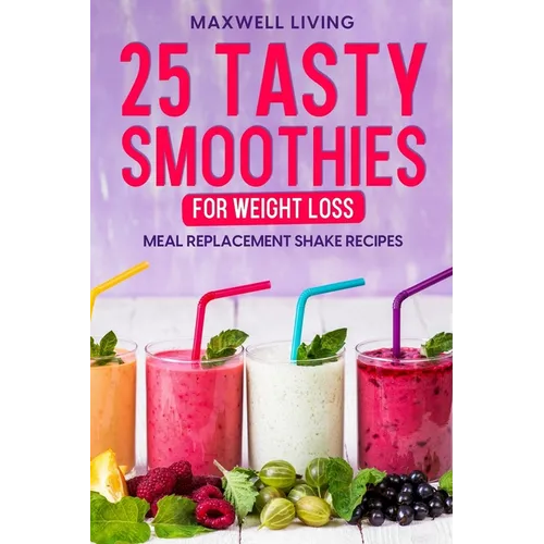 25 Tasty Smoothies for Weight Loss: Meal replacement shake recipes, smoothie shakes to lose weight