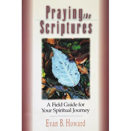 Praying the Scriptures: A Field Guide for Your Spiritual Journey