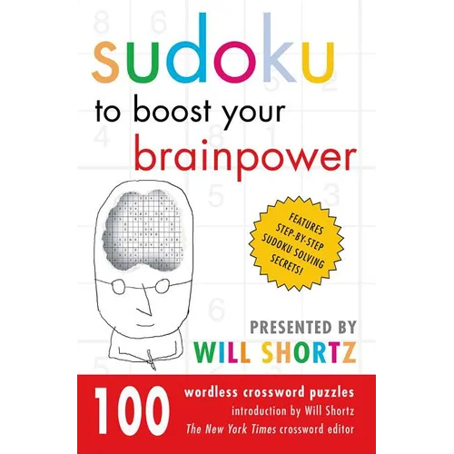 Sudoku to Boost Your Brainpower Presented by Will Shortz: 100 Wordless Crossword Puzzles