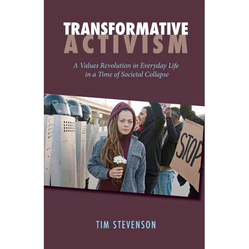 Transformative Activism: A Values Revolution in Everyday Life in a Time of Societal Collapse