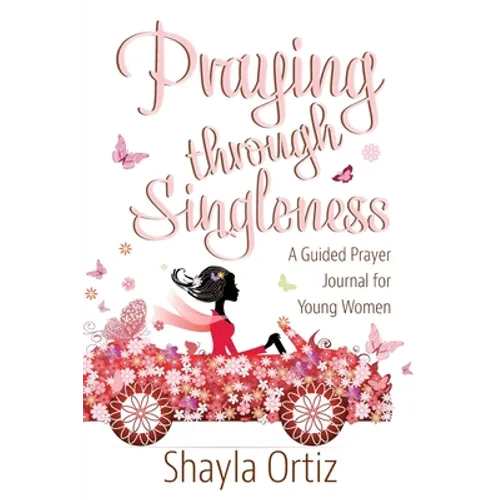 Praying Through Singleness: A Guided Prayer Journal for Young Woman