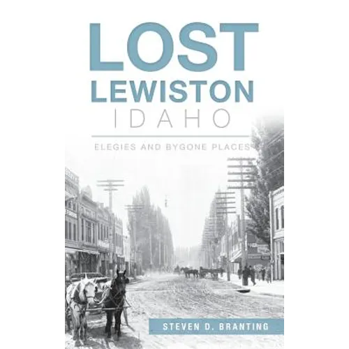 Lost Lewiston, Idaho: Elegies and Bygone Places