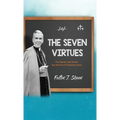 The Seven Virtues: The Seven Last Words and the Art of Practicing Virtue