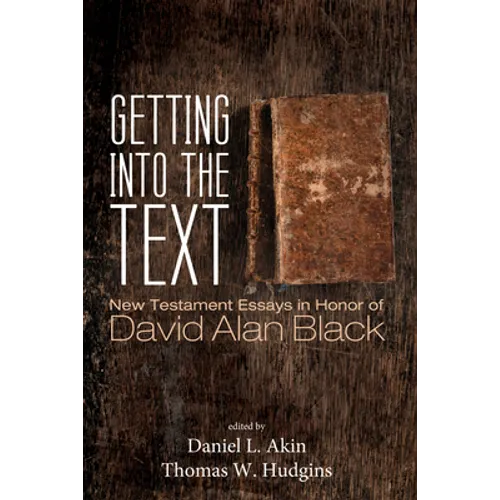 Getting Into the Text: New Testament Essays in Honor of David Alan Black