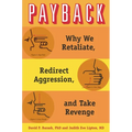 Payback: Why We Retaliate, Redirect Aggression, and Take Revenge