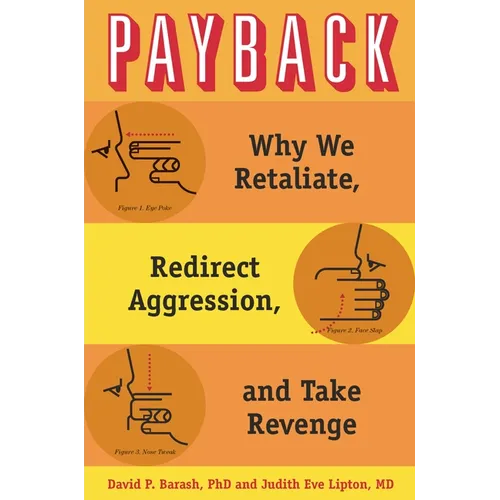 Payback: Why We Retaliate, Redirect Aggression, and Take Revenge