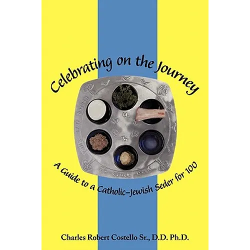 Celebrating on the Journey: A Guide to a Catholic-Jewish Seder for 100