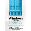 Windows for the Journey: Prose, Prayers, and Poems for the Daily Walk