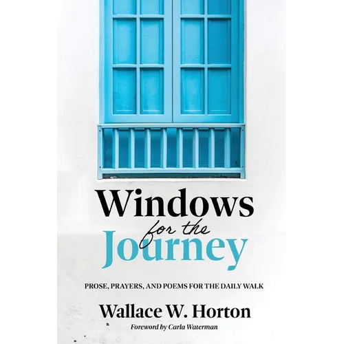 Windows for the Journey: Prose, Prayers, and Poems for the Daily Walk