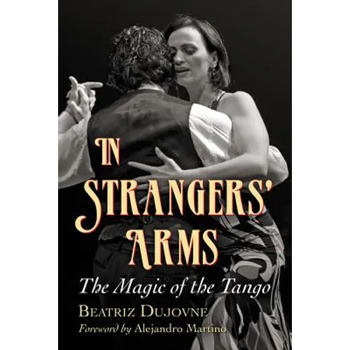 In Strangers' Arms: The Magic of the Tango