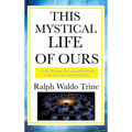 This Mystical Life of Ours