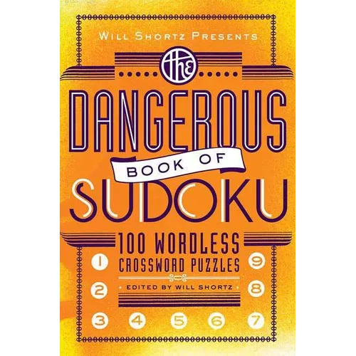 Will Shortz Presents the Dangerous Book of Sudoku: 100 Devilishly Difficult Puzzles