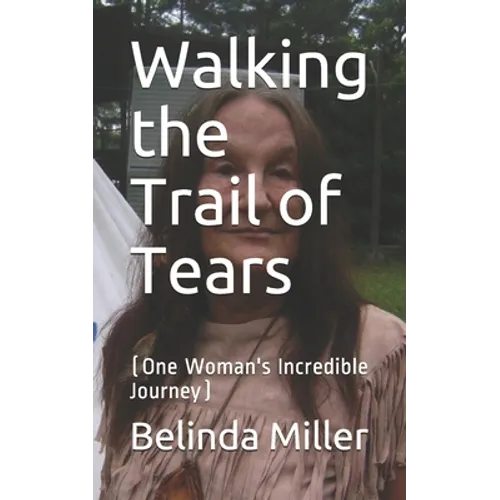 Walking the Trail of Tears: (One Woman's Incredible Journey)