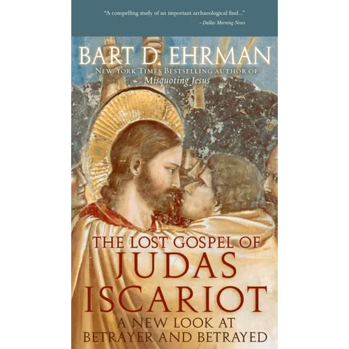 The Lost Gospel of Judas Iscariot: A New Look at Betrayer and Betrayed