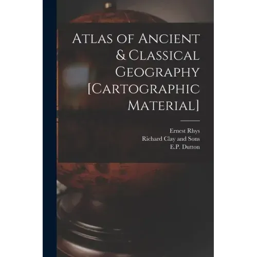 Atlas of Ancient & Classical Geography [cartographic Material]
