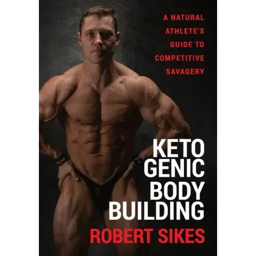 Ketogenic Bodybuilding: A Natural Athlete's Guide to Competitive Savagery