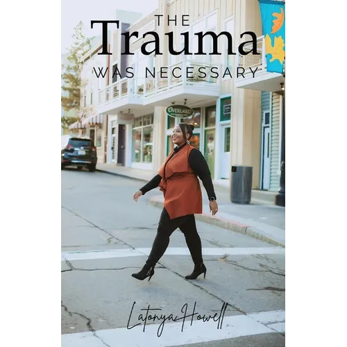 The Trauma Was Necessary: My Story