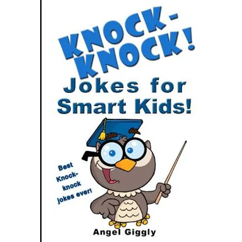 Knock Knock Jokes for Smart Kids: Best Knock-Knock Jokes Ever!
