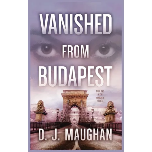 Vanished From Budapest: A suspenseful psychological thriller