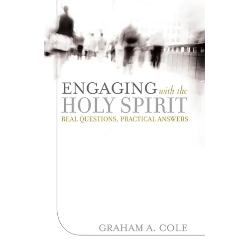 Engaging with the Holy Spirit: Real Questions, Practical Answers