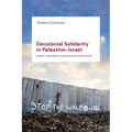Decolonial Solidarity in Palestine-Israel: Settler Colonialism and Resistance from Within