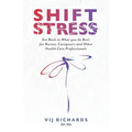SHIFT Stress: Get Back to What you do Best: for Nurses, Caregivers and other Health Care Professionals