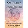 On Tragedy and Transcendence: An Essay on the Metaphysics of Donald MacKinnon and Rowan Williams